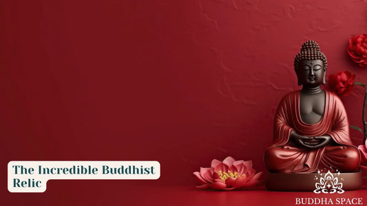 The Incredible Buddhist Relic