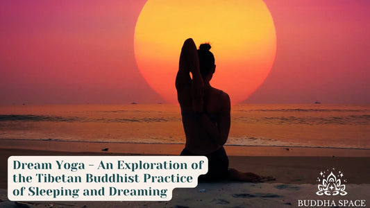 Dream Yoga - An Exploration of the Tibetan Buddhist Practice of Sleeping and Dreaming