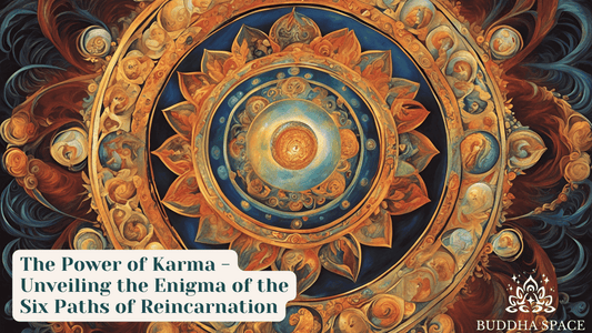 The Power of Karma - Unveiling the Enigma of the Six Paths of Reincarnation