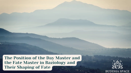 The Position of the Day Master and the Fate Master in Baziology and Their Shaping of Fate