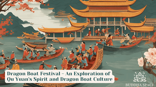 Dragon Boat Festival - An Exploration of Qu Yuan's Spirit and Dragon Boat Culture