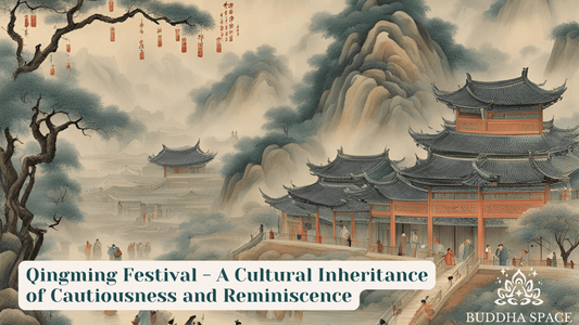 Qingming Festival - A Cultural Inheritance of Cautiousness and Reminiscence