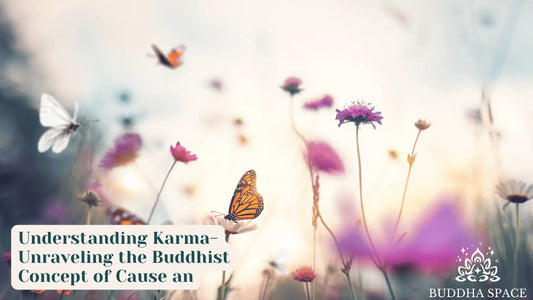 Understanding Karma: Unraveling the Buddhist Concept of Cause an