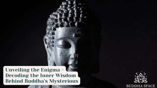 Unveiling the Enigma：Decoding the Inner Wisdom Behind Buddha's Mysterious